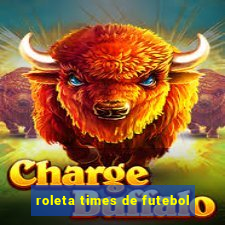 roleta times de futebol